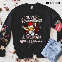 New Never Underestimate A Woman With Chihuahua Dog Christmas T-shirt - Olashirt