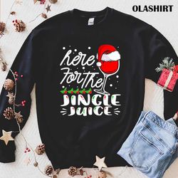 Official Here For The Jingle Juice Wine Lover Christmas T-shirt - Olashirt