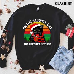 Funny Black Cat On The Naughty List And I Regret Nothing Christmas T-shirt - Olashirt