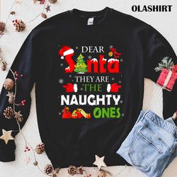 Funny Christmas Shirt, Dear Santa They Are The Naughty Ones Christmas T-shirt - Olashirt