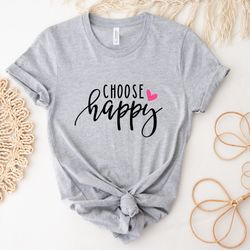 Choose Happy Shirt, Happy Shirt, Womens Tee, Womens Top, Tshirt, Unisex Shirt, Inspirational Shirt, Quote Shirt, Shirts,