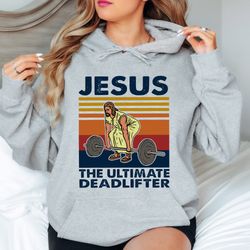 Jesus The Ultimate Deadlifter Sweatshirt, Cute Jesus Gift Sweatshirt, Funny Christian Hoodie, Religious Faith Gym Sweats