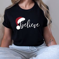 Believe Christmas Shirt, Christmas Believe Shirt, Christmas Party Shirt, Christmas Family Shirt, Believe Shirt, Christma