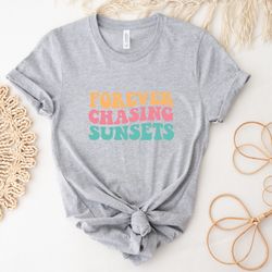 Forever Chasing Sunsets Shirt, Summer Clothes For Her, Sunset Tees, Beach Outfits, Trendy T-Shirt For Women, Cute Minima