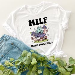 Milf Shirt Gift For Goblincore Lover, Man I Love Frogs Shirt, Humor Milf Tshirt, Milf Clothing, Frog Tee ,Mushroom Shirt