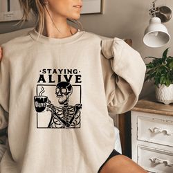 Staying Alive Coffee Lovers Funny Skeleton T-Shirt, Funny Skull Shirt, Skeleton Lovers Gift, Coffee Addict Tee, Funny Co