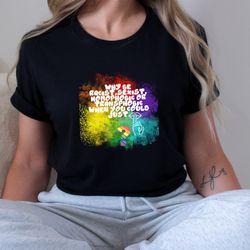 Why Be Racist Sexist Homophobic or Transphobic When You Could Just Be Quiet, Grovy Pride Shirt, Equality Shirt, Be Kind