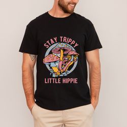 Stay Trippy Little Hippie Sweatshirts,Mushroom Tshirts,Retro Hippie Hoodie,Nature Lover,Boho Hippie Sweatshirt,Groovy Mu