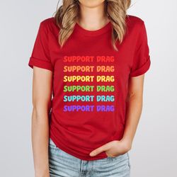 Support Drag Shirt, Pro Drag Queen Top, LGBTQ Rights TShirt, Drag Ban Protest Tee, Rainbow Drag Show TShirt, Gay Rights
