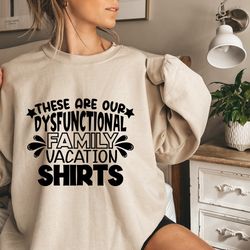 These Are Our Dysfunctional Family Vacation Shirts,Making Memories Together Family Shirt,Family Trip In Progress,Family