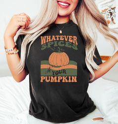 Fall Thankful Shirt, Thanksgiving Pumpkin Shirt, Whatever Spices Your Pumpkin Shirt, Thanksgiving Gifts, Pumpkin Spice S