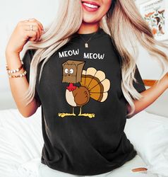 Funny Thanksgiving Turkey Shirt, Meow Turkey Shirt, Gobble Shirt, Thanksgiving Gifts, Turkey Sweatshirt, Thanksgiving Di