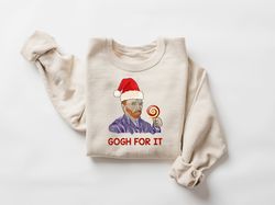 Gogh For It Sweatshirt, Vincent Vangohn Gogh For It Sweater, Eat Candy Case Wear Santa Hat, Christmas Holiday Season Shi