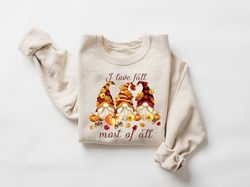 I Love Fall Most of All Sweatshirt, Fall Gnome Sweater, Funny Fall Shirt, Fall Gnomes, Autumn Shirt, Fall Leaves Sweatsh