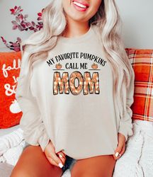 My Favorite Pumpkins Call Me Mom Sweatshirt, Funny Fall Mom Shirt, Fall Mom Sweatshirt, Fall Gifts, Mom Sweater, Thankfu