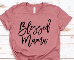 Blessed Mama Shirt - Blessed Mom T-Shirt - Cute Mom Shirt - Mothers Day Gift Shirt - Blessed Mama Tee - Thankful - Mom L