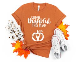 Super Thankful This Year, Thankful This Year, Thankful Shirt, Pregnancy Announcement Shirt, Pregnancy Thanksgiving Shirt