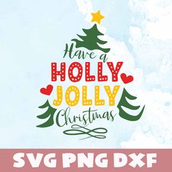 Have a holly jolly christmas svg,png,dxf, Have a holly jolly christmas bundle svg,png,dxf,Vinyl Cut File,Png, cricut