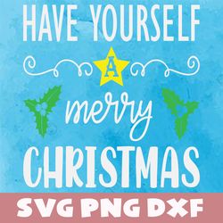 Have yourself a merry christmas svg,png,dxf,Have yourself a merry bundle svg,png,dxf,Vinyl Cut File,Png, cricut