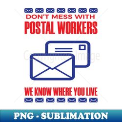 don't mess with postal worker funny mail carrier - premium sublimation digital download