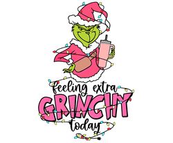 Feeling Extra Grinchy Today Png, Grinchmas Christmas Png