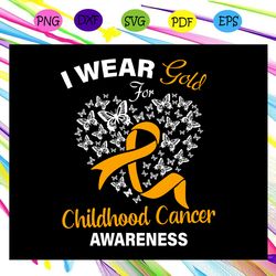 i wear gold for childhood cancer awareness childhood cancer cancer awareness childhood cancer gift cancer anniversary ca