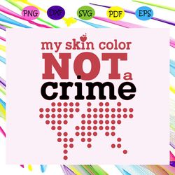 My Skin Color Not A Crime Crime Svg