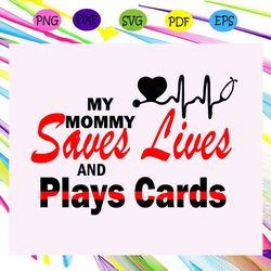 My mommy saves lives and play card svg