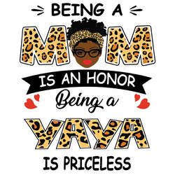 Being A Mom Is An Honor Being A Yaya Is Priceless Svg, Mothers Day Svg, Black Mom Svg, Black Yaya Svg, Being A Mom Svg,