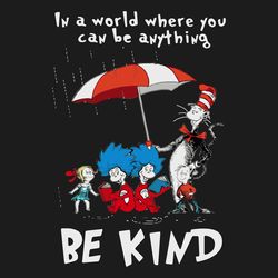 Dr Seuss In A World Where You Can Be Anything Be Kind Svg
