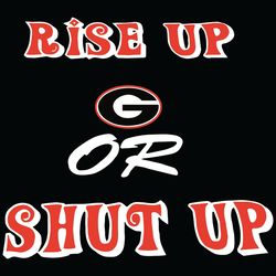 Rise Up Georgia Bulldogs Or Shut Up Svg