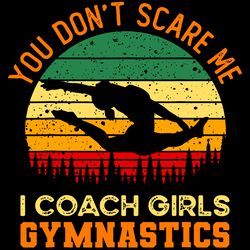You Dont Care Me I Coach Girls Gymnastics Trending Svg