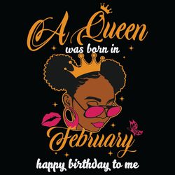 A Queen Was Born In February Happy Birthday To Me Svg