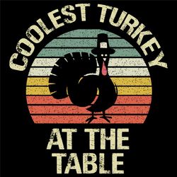 Coolest Turkey At The Table Svg, Thanksgiving Svg, Gobble Svg, Gobble Quote Svg, Cool Gobble Svg, Funny Gobble Svg, Turk