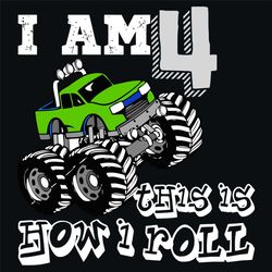 I Am 4 This Is How I Roll Svg, Birthday Svg, 4th Birthday Svg, 4 Years Old, Truck Svg, Monster Truck Svg, Birthday Boy S
