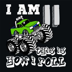 I Am 11 This Is How I Roll Svg, Birthday Svg, 11th Birthday Svg, 11 Years Old, Truck Svg, Monster Truck Svg, Birthday Bo