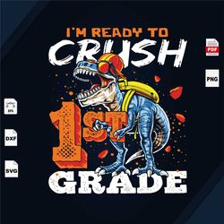 Im Ready To Crush 1st Grade, 1st Grade svg, first grade gift, Shirt For Kids, Dinosaur Svg, Dinosaurs shirt svg, Dinosau