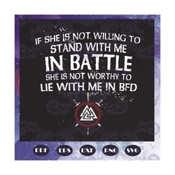 If She Is Not Willing To Stand With Me In Battle Svg, Trending Svg, Battle Svg, Quotes Svg, Best Quotes Svg, Funny Sayin