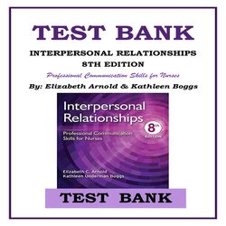 INTERPERSONAL RELATIONSHIPS 8TH EDITION- Professional Communication Skills for Nurses BY Elizabeth Arnold & Kathleen Bog