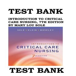INTRODUCTION TO CRITICAL CARE NURSING, 7TH EDITION BY MARY LOU SOLE TEST BANK