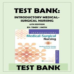 INTRODUCTORY MEDICAL-SURGICAL NURSING 12TH EDITION BY TIMBY SMITH TEST BANK ISBN-9781496351333 Subject- Medical, Nursing