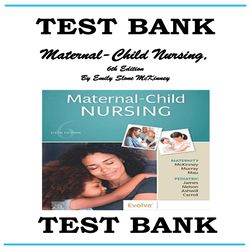 MATERNAL-CHILD NURSING, 6TH EDITION TEST BANK By Emily Slone McKinney & Susan R. James & Sharon Smith Murray & Kristine
