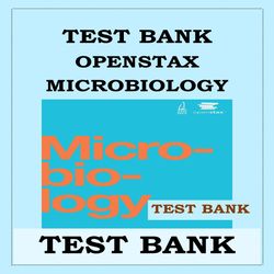OPENSTAX MICROBIOLOGY TEST BANK OpenStax Microbiology THIS TEST BANK COVERS ALL CHAPTERS 1-26 OF THE BOOK