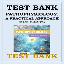 PATHOPHYSIOLOGY-A PRACTICAL APPROACH 4TH EDITION BY LACHEL STORY TEST BANK