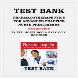 PHARMACOTHERAPEUTICS FOR ADVANCED PRACTICE NURSE PRESCRIBERS 5TH EDITION BY TERI MOSER WOO & MARYLOU V. ROBINSON TEST BA