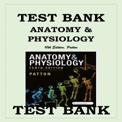 TEST BANK ANATOMY & PHYSIOLOGY 10TH EDITION, KEVIN T. PATTON