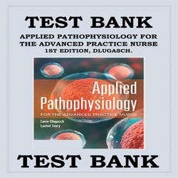 TEST BANK APPLIED PATHOPHYSIOLOGY FOR THE ADVANCED PRACTICE NURSE 1ST EDITION BY LUCIE DLUGASCH, STORY