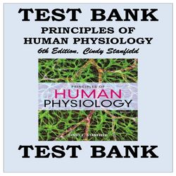 TEST BANK PRINCIPLES OF HUMAN PHYSIOLOGY 6th Edition, Cindy Stanfield