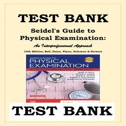 TEST BANK SEIDEL'S GUIDE TO PHYSICAL EXAMINATION- AN INTERPROFESSIONAL APPROACH 10TH EDITION BALL