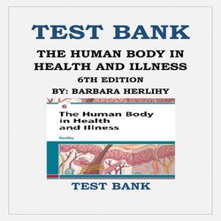 THE HUMAN BODY IN HEALTH AND ILLNESS, 6TH EDITION BY BARBARA HERLIHY TEST BANK